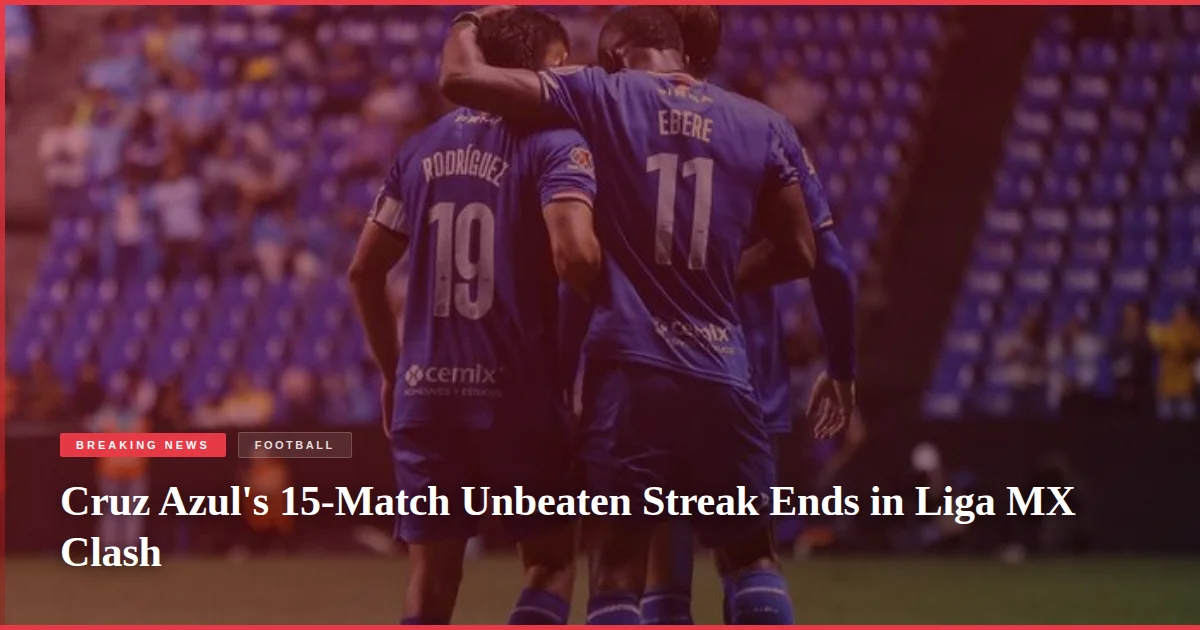 Cruz Azul's 15-Match Unbeaten Streak Ends in Liga MX Clash