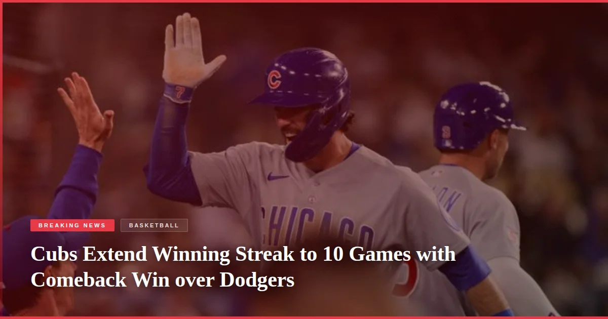 Cubs Extend Winning Streak to 10 Games with Comeback Win over Dodgers
