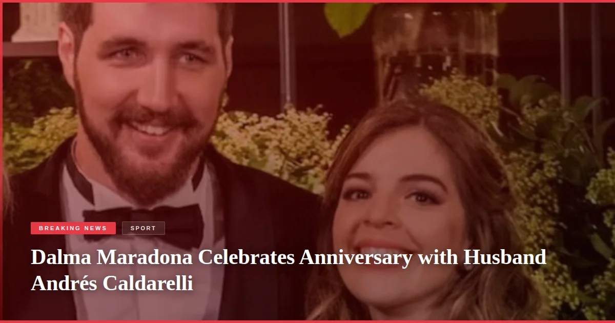 Dalma Maradona Celebrates Anniversary with Husband Andrés Caldarelli