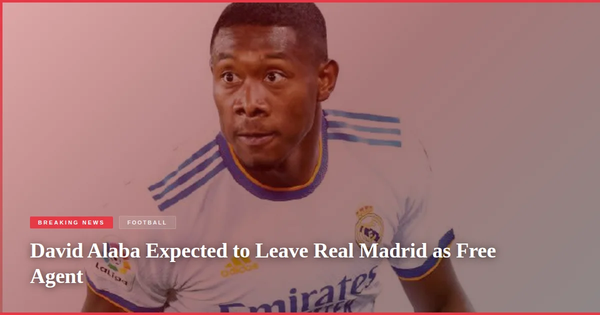 David Alaba Expected to Leave Real Madrid as Free Agent