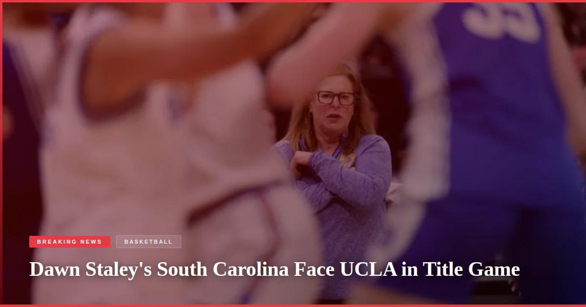 Dawn Staley's South Carolina Face UCLA in Title Game