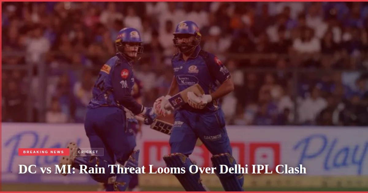 DC vs MI: Rain Threat Looms Over Delhi IPL Clash