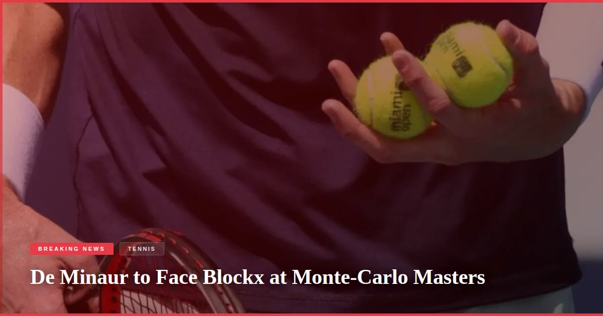 De Minaur to Face Blockx at Monte-Carlo Masters