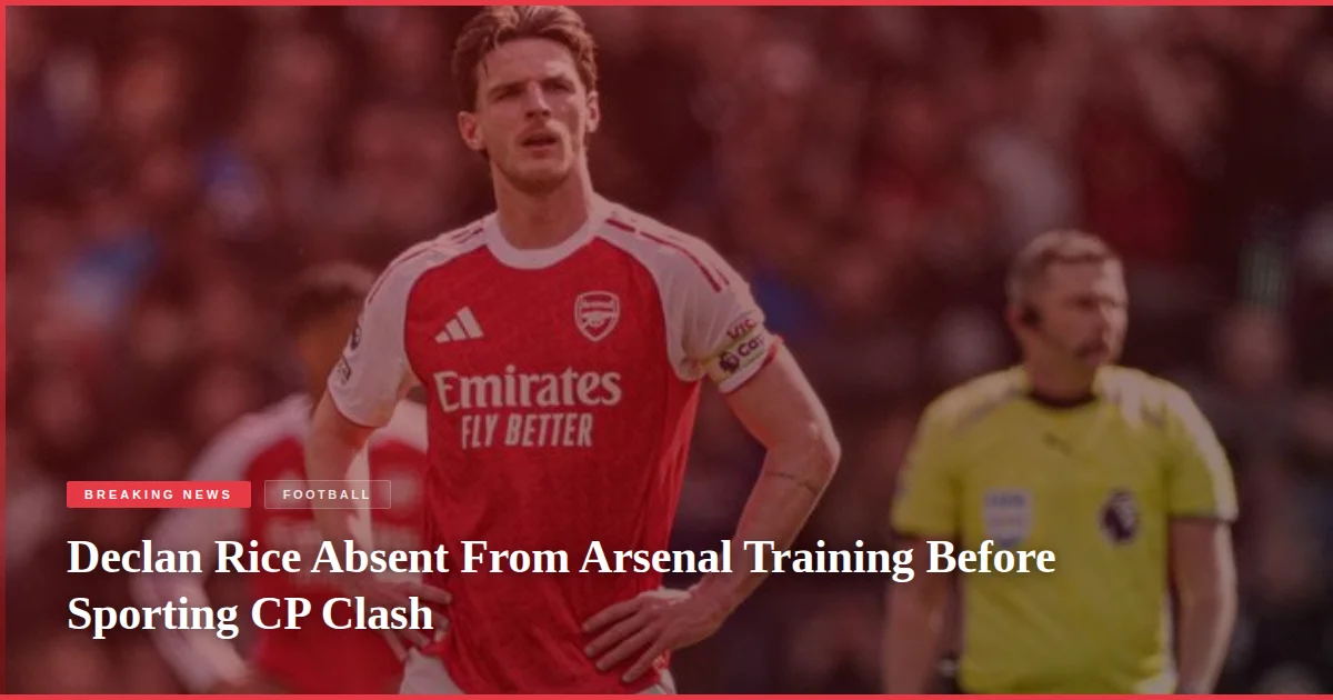 Declan Rice Absent From Arsenal Training Before Sporting CP Clash