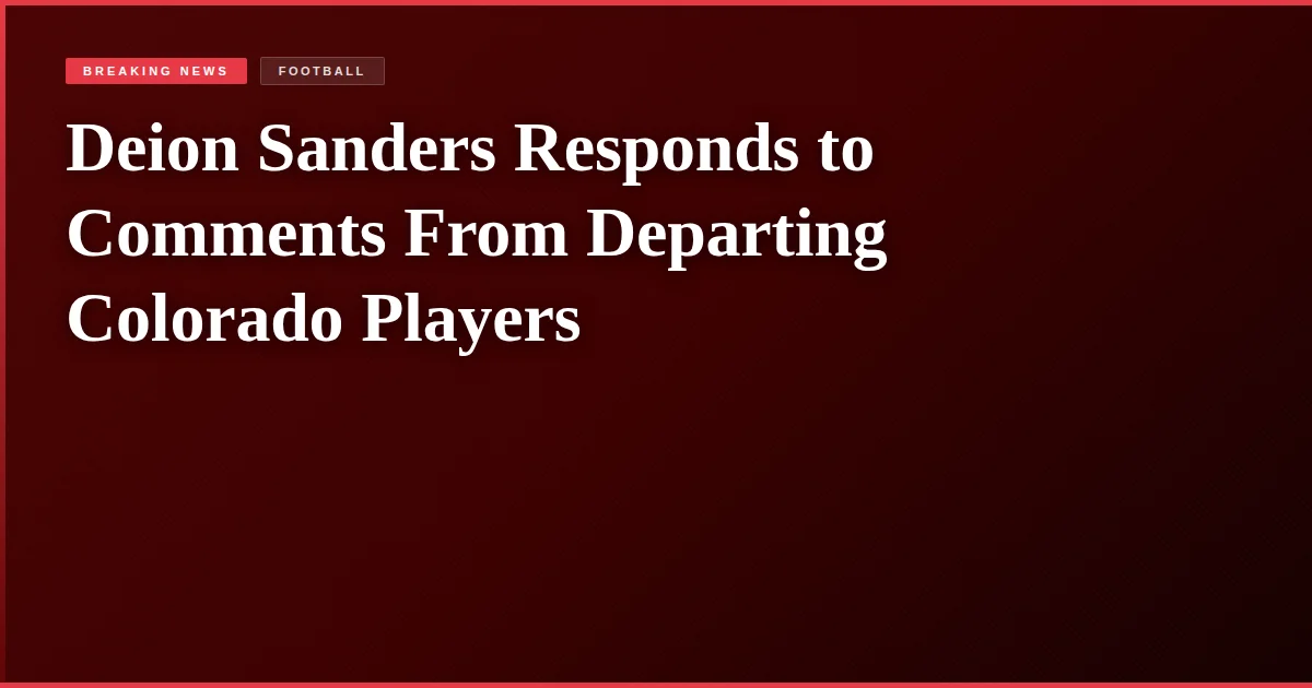 Deion Sanders Responds to Comments From Departing Colorado Players