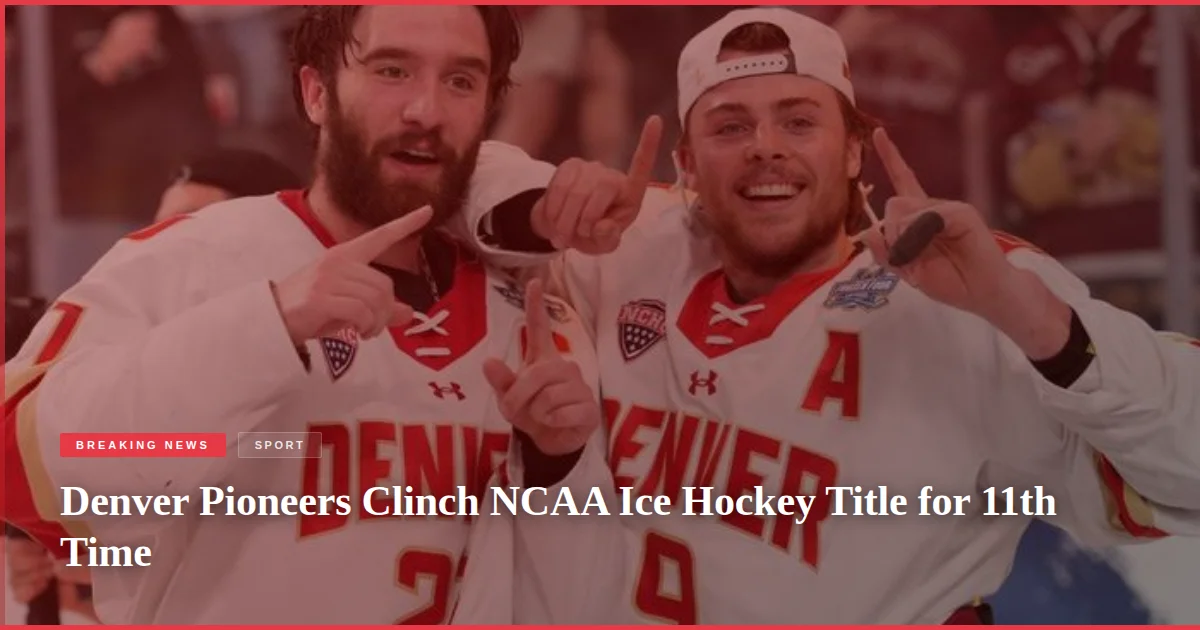 Denver Pioneers Clinch NCAA Ice Hockey Title for 11th Time