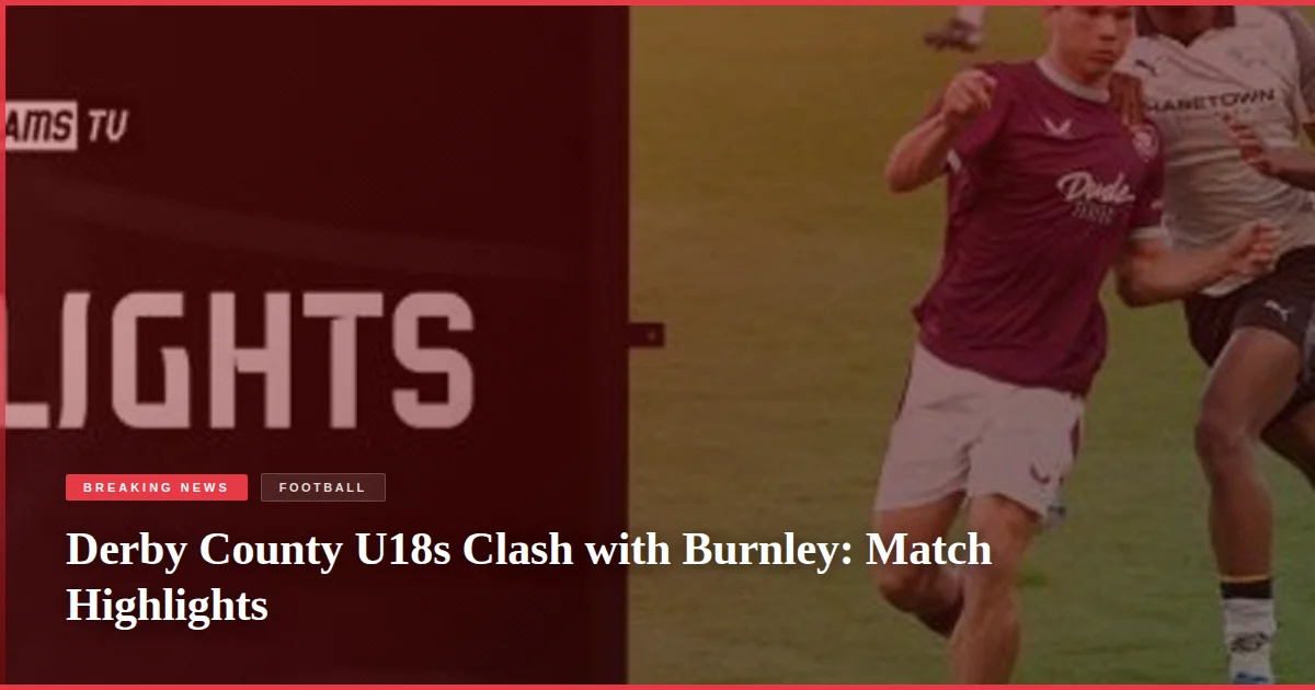Derby County U18s Clash with Burnley: Match Highlights