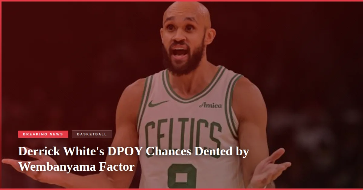 Derrick White's DPOY Chances Dented by Wembanyama Factor