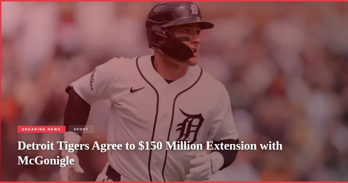 Detroit Tigers Agree to $150 Million Extension with McGonigle