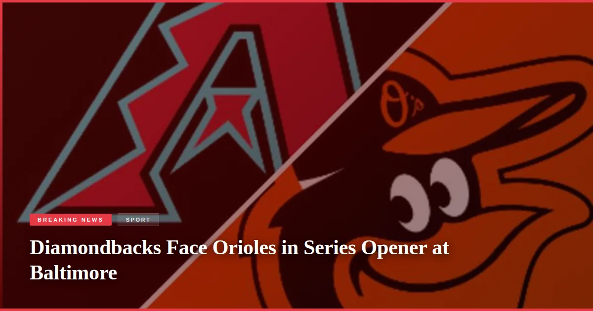 Diamondbacks Face Orioles in Series Opener at Baltimore