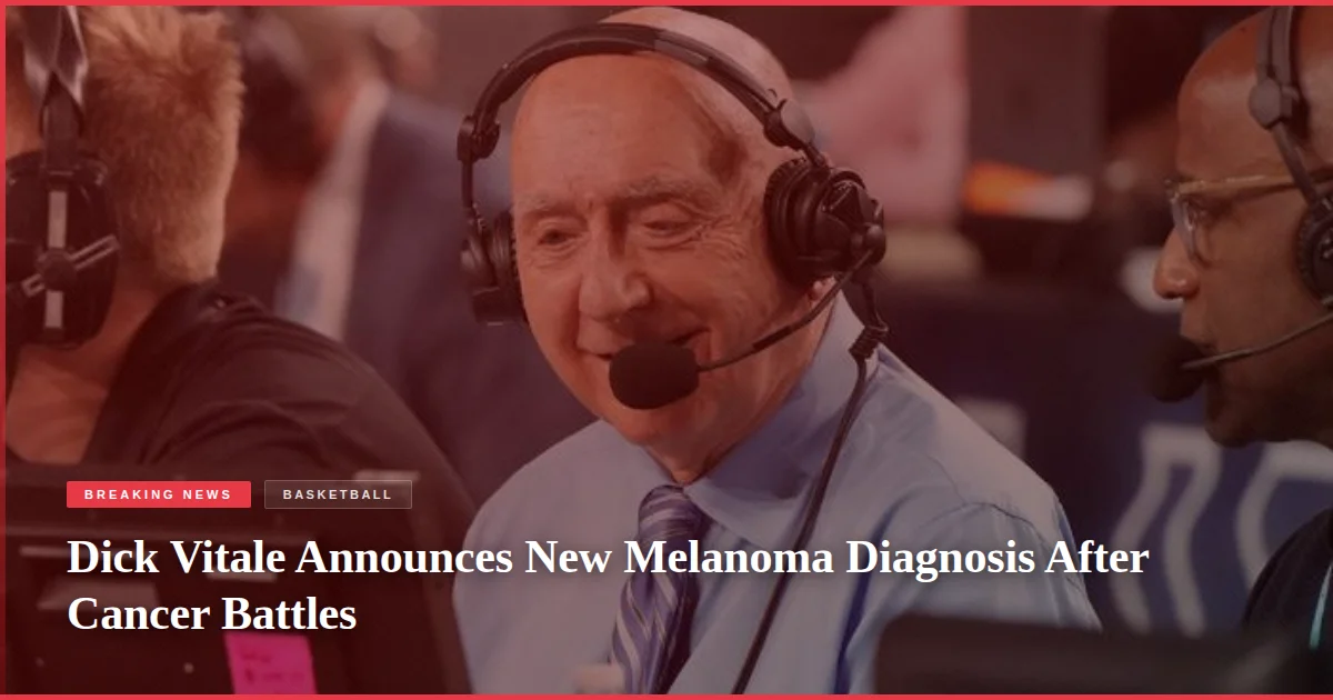 Dick Vitale Announces New Melanoma Diagnosis After Cancer Battles
