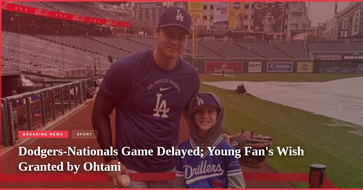 Dodgers-Nationals Game Delayed; Young Fan's Wish Granted by Ohtani