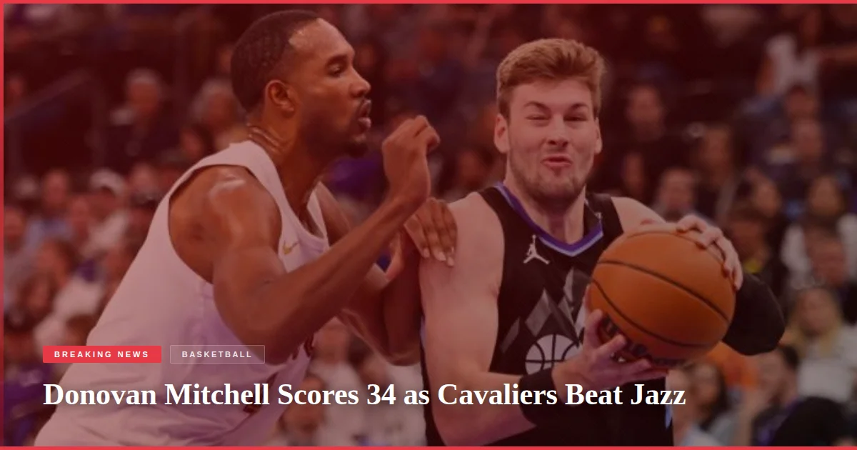 Donovan Mitchell Scores 34 as Cavaliers Beat Jazz