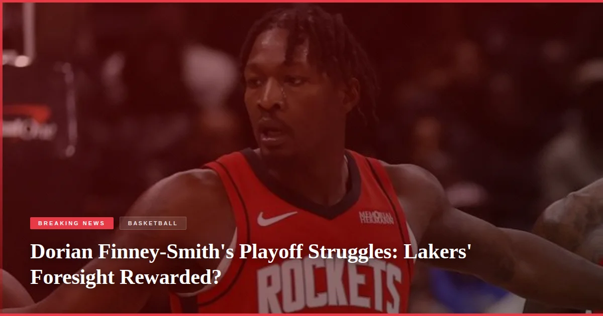 Dorian Finney-Smith's Playoff Struggles: Lakers' Foresight Rewarded?