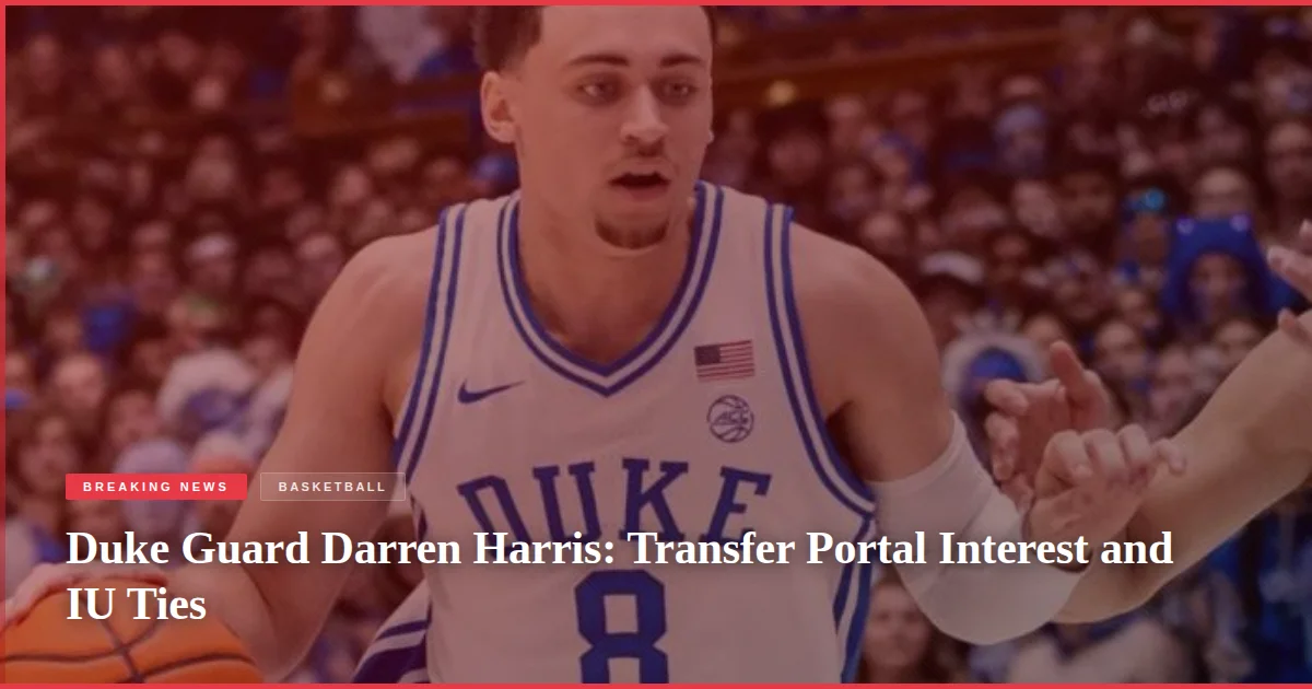 Duke Guard Darren Harris: Transfer Portal Interest and IU Ties