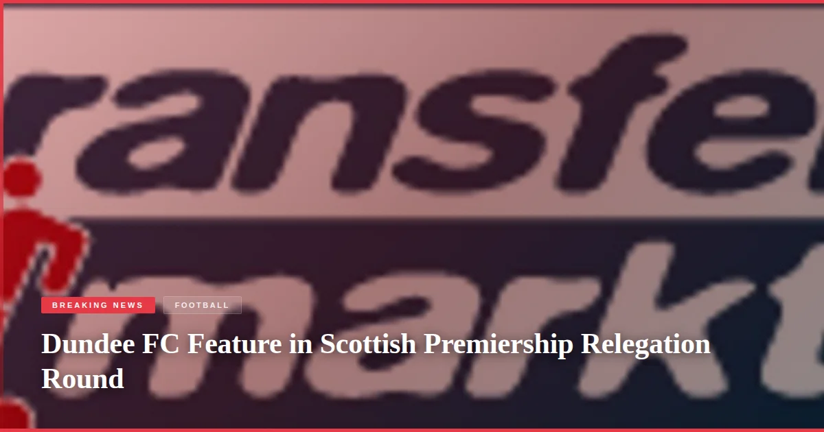 Dundee FC Feature in Scottish Premiership Relegation Round