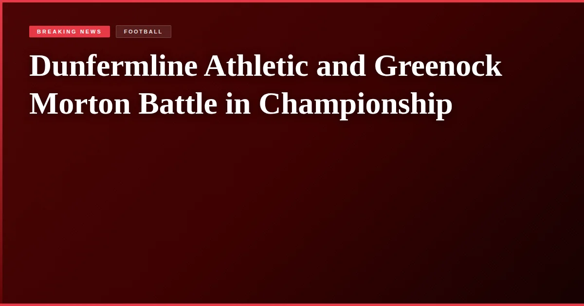 Dunfermline Athletic and Greenock Morton Battle in Championship