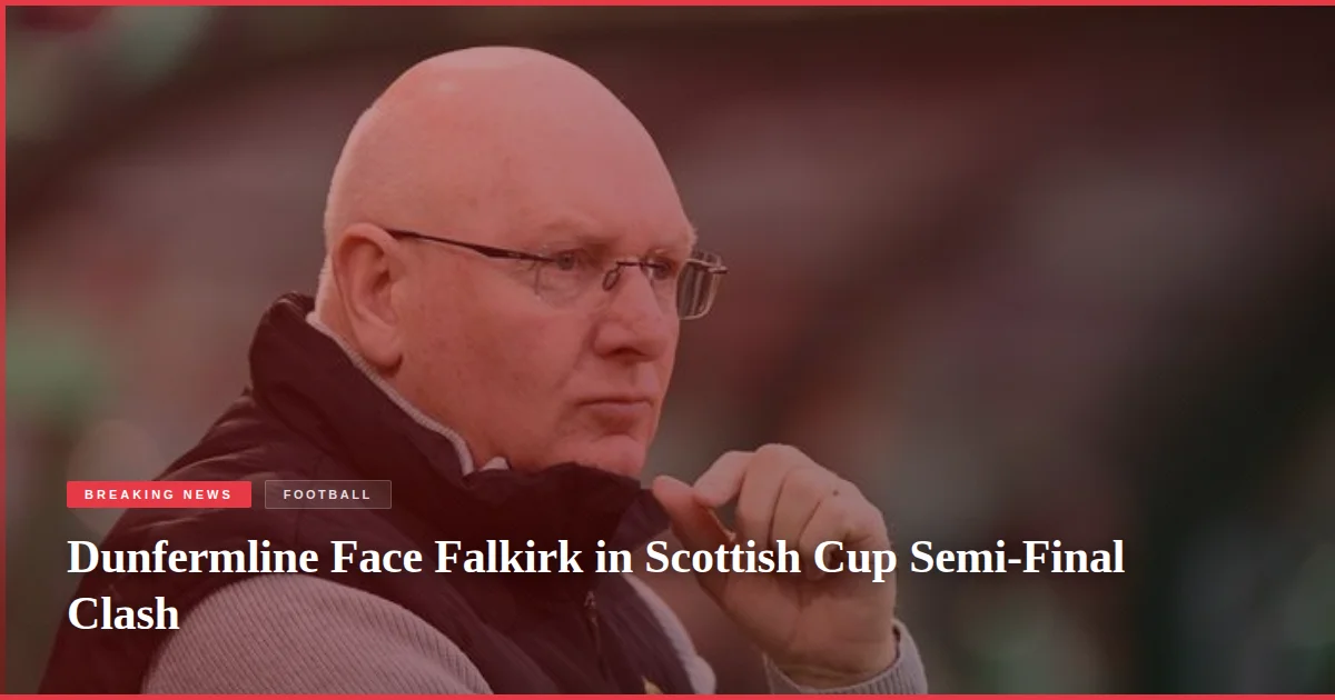 Dunfermline Face Falkirk in Scottish Cup Semi-Final Clash