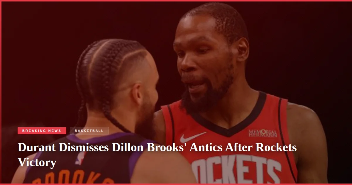 Durant Dismisses Dillon Brooks' Antics After Rockets Victory