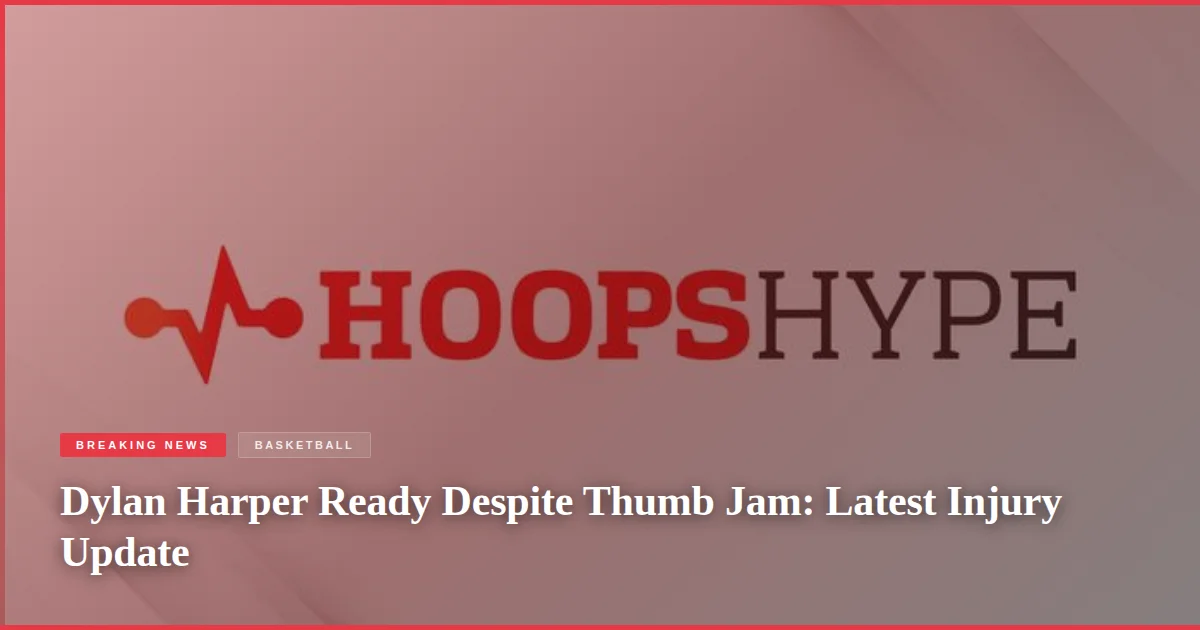 Dylan Harper Ready Despite Thumb Jam: Latest Injury Update