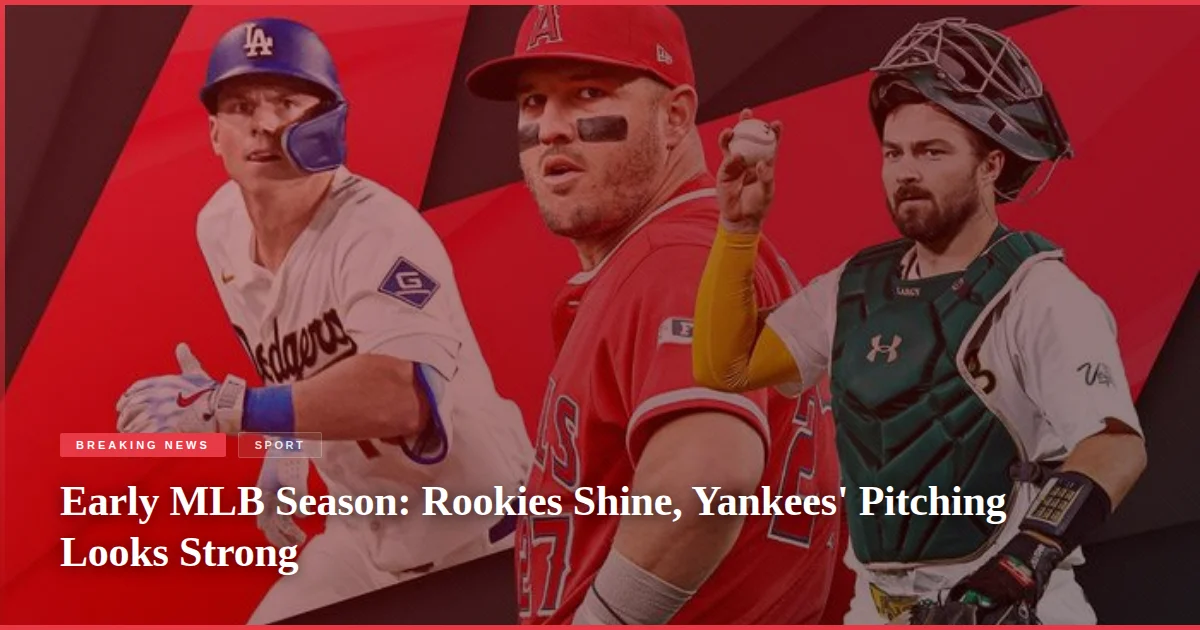 Early MLB Season: Rookies Shine, Yankees' Pitching Looks Strong