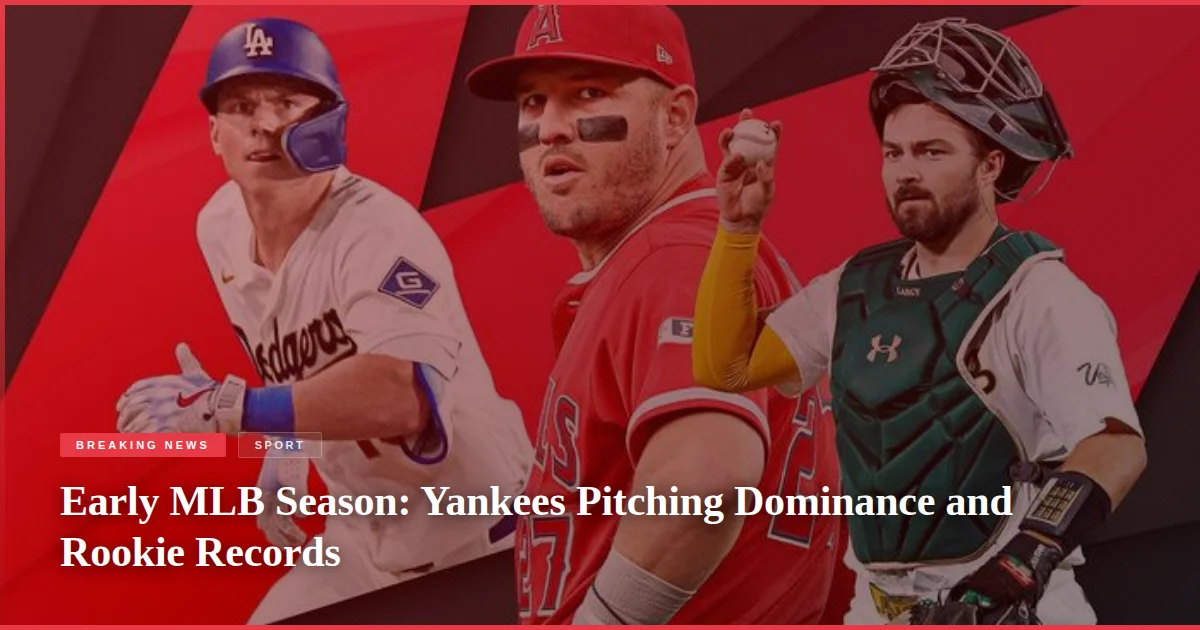 Early MLB Season: Yankees Pitching Dominance and Rookie Records