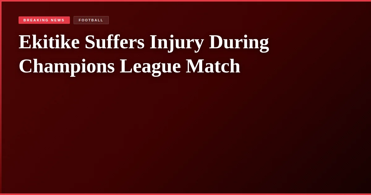 Ekitike Suffers Injury During Champions League Match