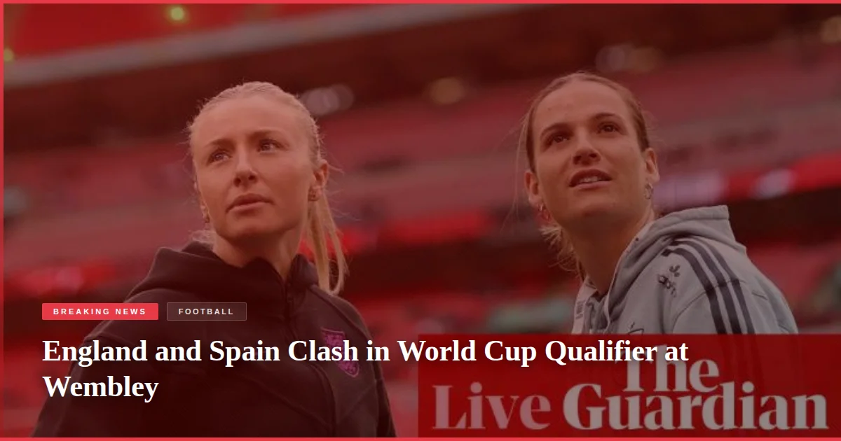 England and Spain Clash in World Cup Qualifier at Wembley