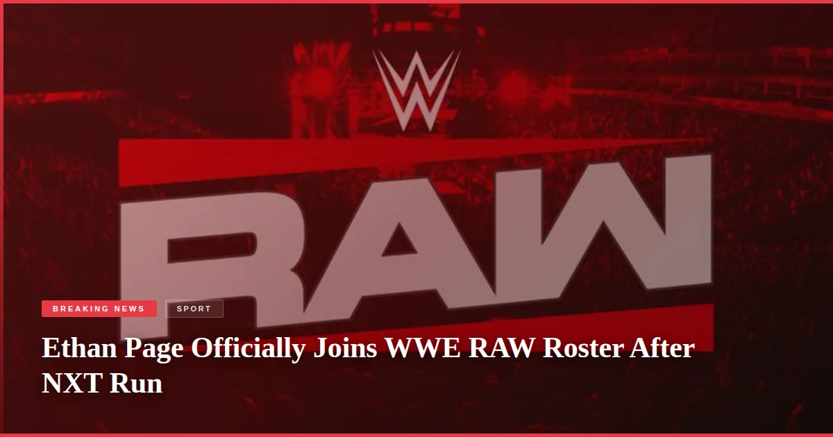 Ethan Page Officially Joins WWE RAW Roster After NXT Run