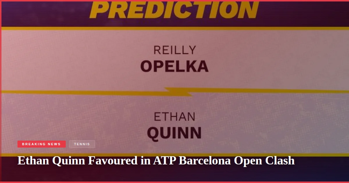 Ethan Quinn Favoured in ATP Barcelona Open Clash