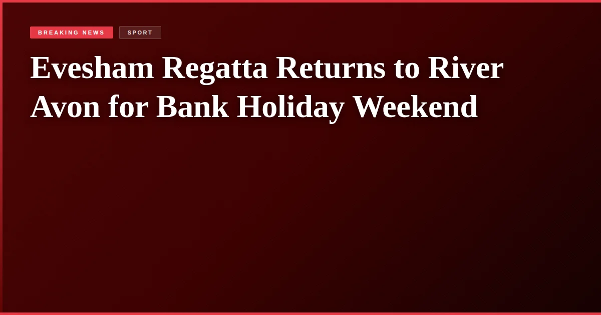 Evesham Regatta Returns to River Avon for Bank Holiday Weekend