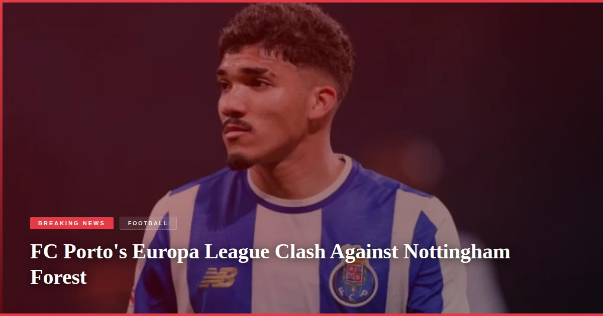 FC Porto's Europa League Clash Against Nottingham Forest