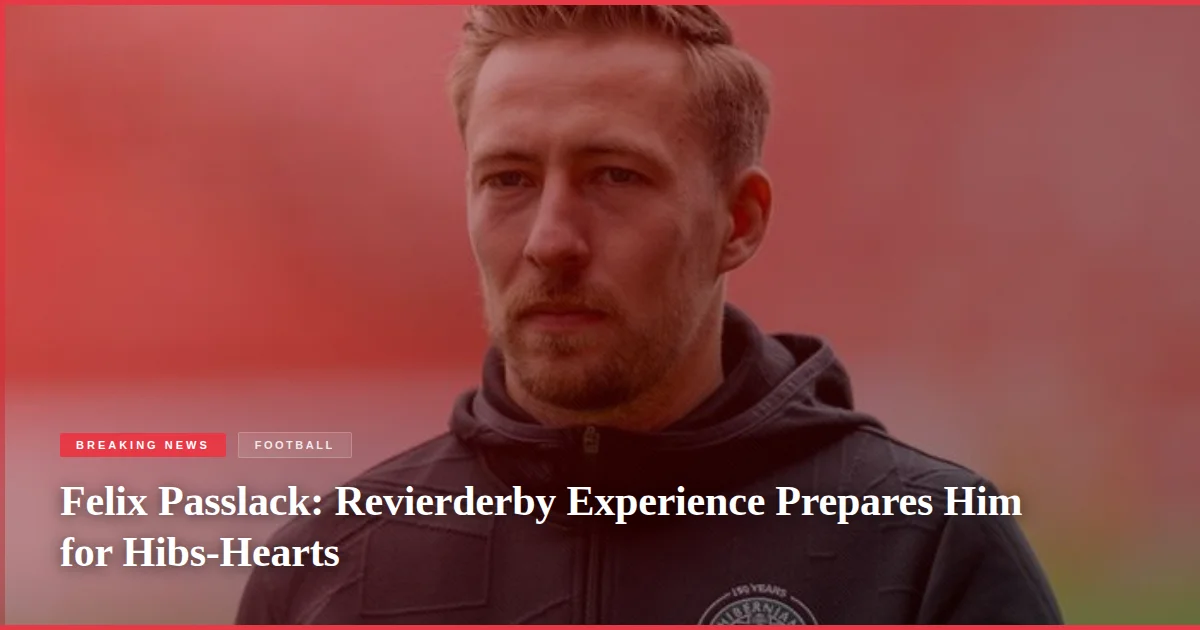 Felix Passlack: Revierderby Experience Prepares Him for Hibs-Hearts