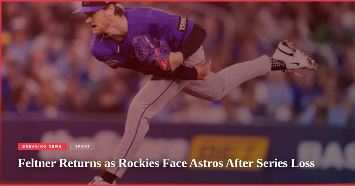 Feltner Returns as Rockies Face Astros After Series Loss