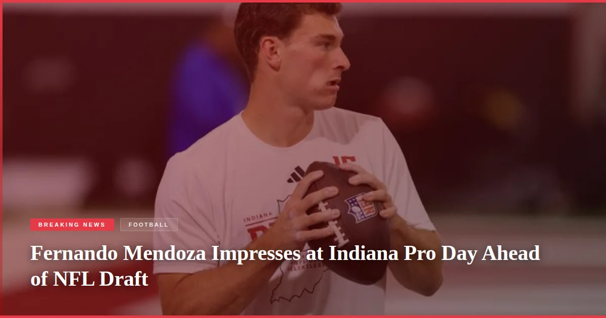 Fernando Mendoza Impresses at Indiana Pro Day Ahead of NFL Draft