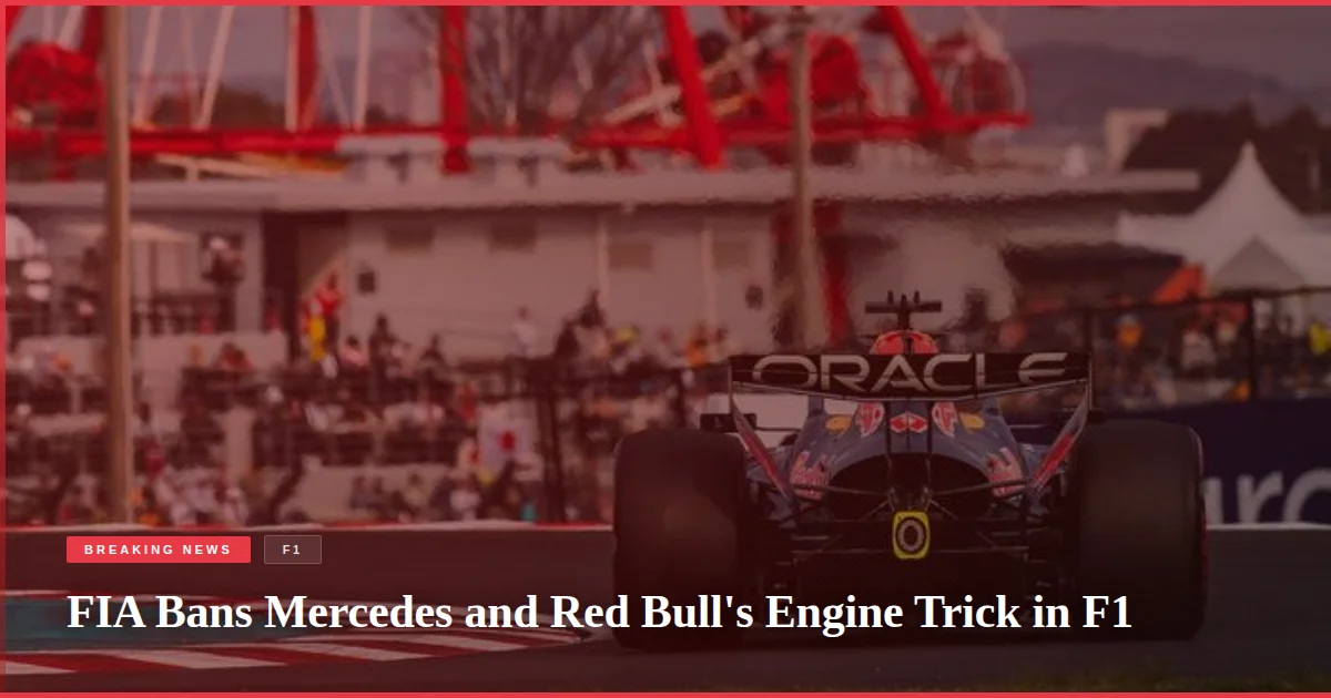 FIA Bans Mercedes and Red Bull's Engine Trick in F1