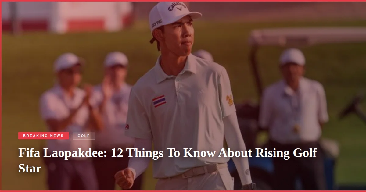 Fifa Laopakdee: 12 Things To Know About Rising Golf Star