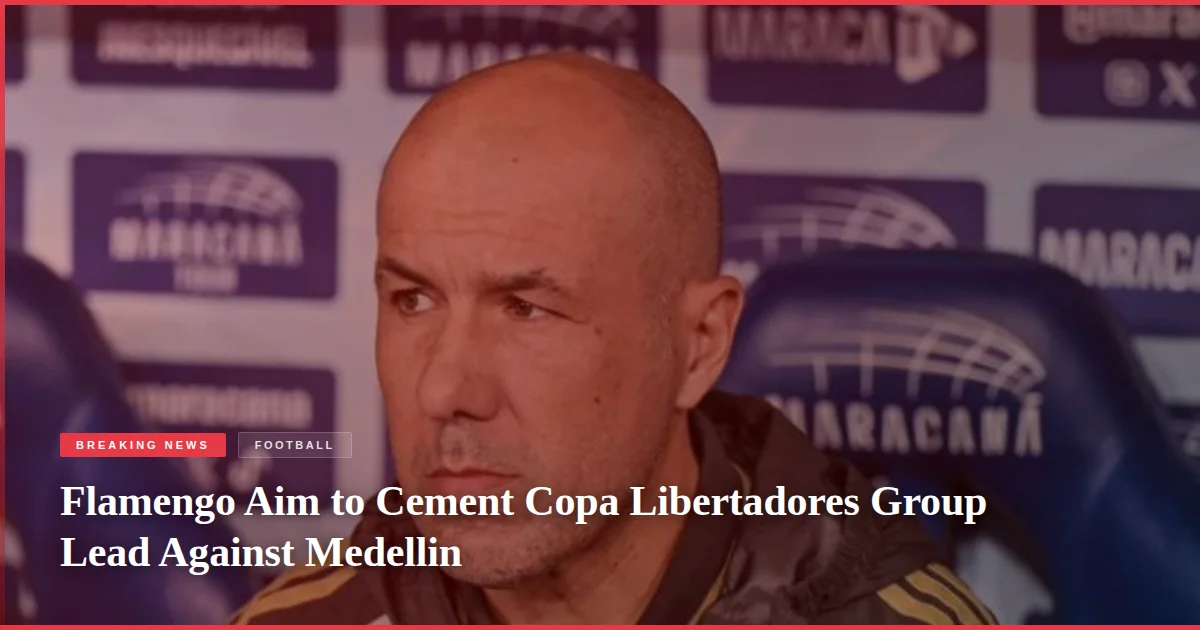 Flamengo Aim to Cement Copa Libertadores Group Lead Against Medellin