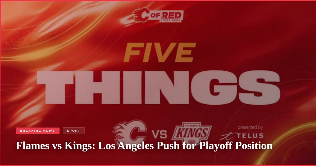 Flames vs Kings: Los Angeles Push for Playoff Position