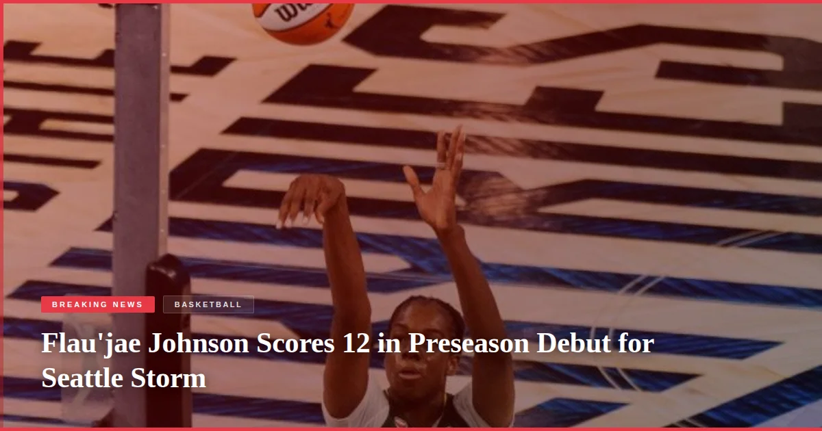 Flau'jae Johnson Scores 12 in Preseason Debut for Seattle Storm