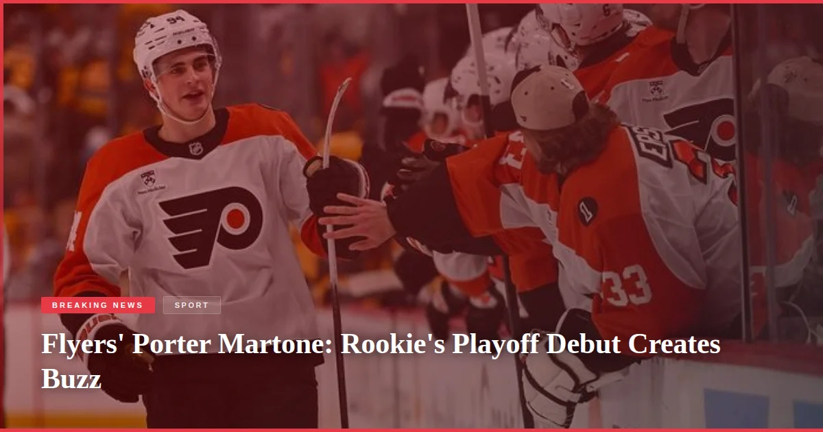 Flyers' Porter Martone: Rookie's Playoff Debut Creates Buzz