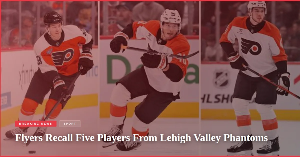 Flyers Recall Five Players From Lehigh Valley Phantoms