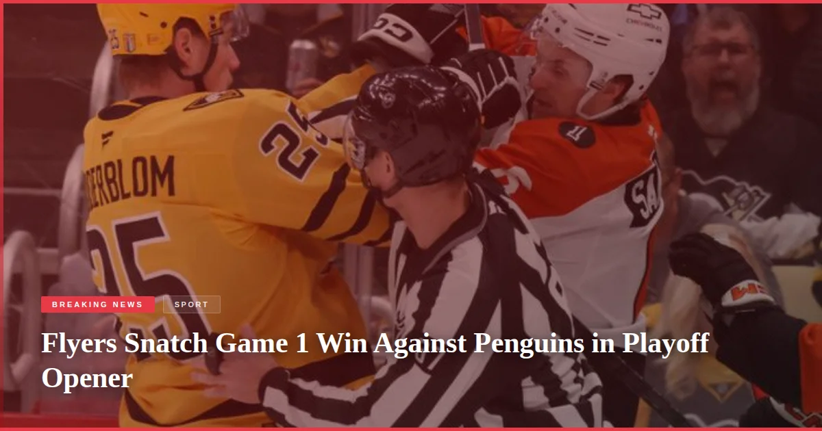 Flyers Snatch Game 1 Win Against Penguins in Playoff Opener