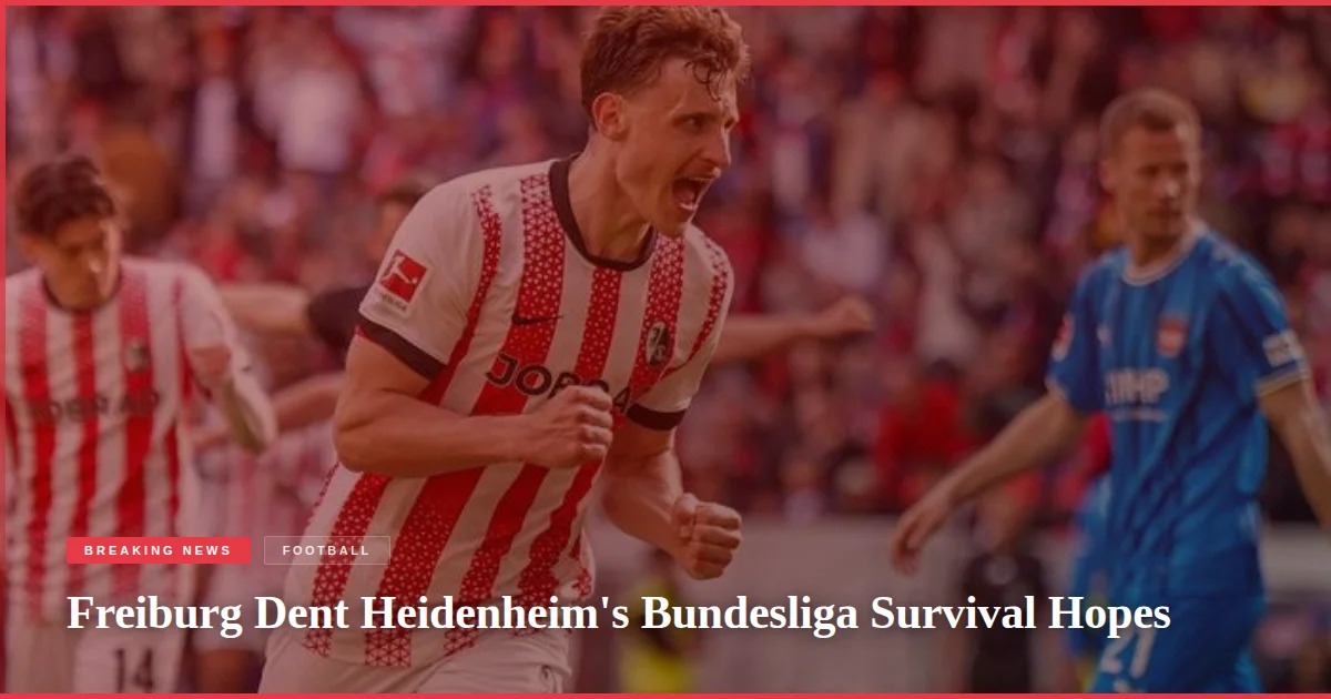 Freiburg Dent Heidenheim's Bundesliga Survival Hopes