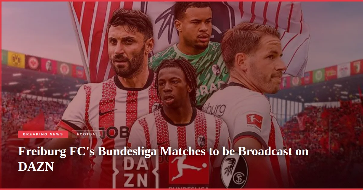 Freiburg FC's Bundesliga Matches to be Broadcast on DAZN