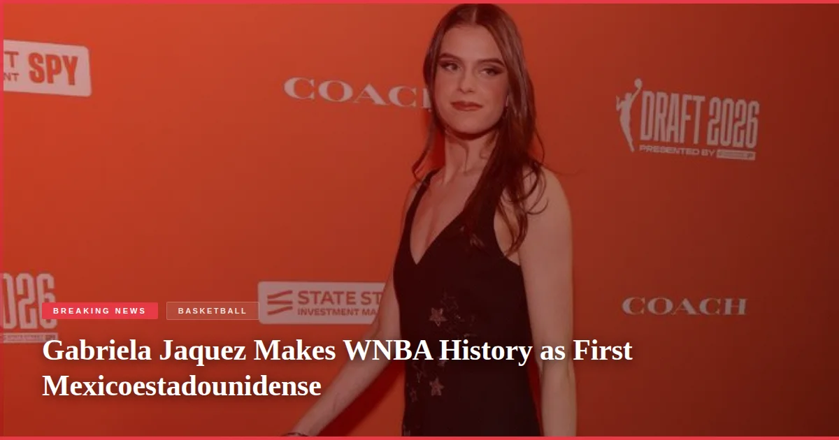 Gabriela Jaquez Makes WNBA History as First Mexicoestadounidense