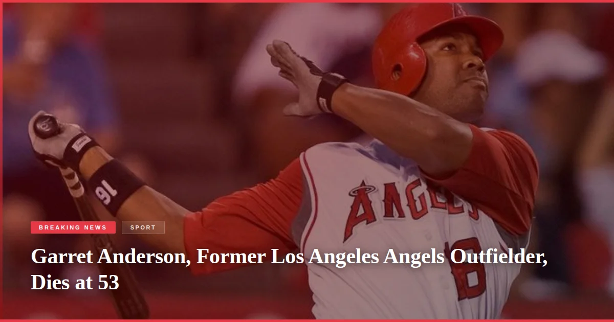 Garret Anderson, Former Los Angeles Angels Outfielder, Dies at 53