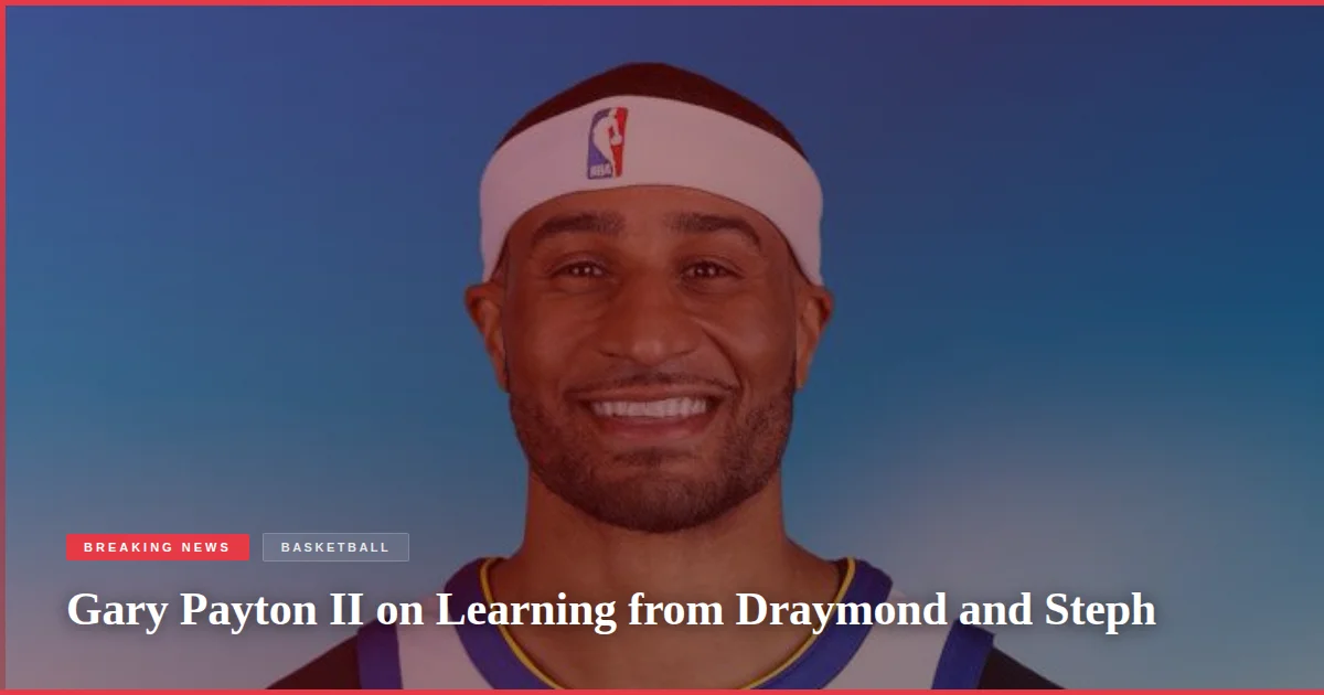 Gary Payton II on Learning from Draymond and Steph
