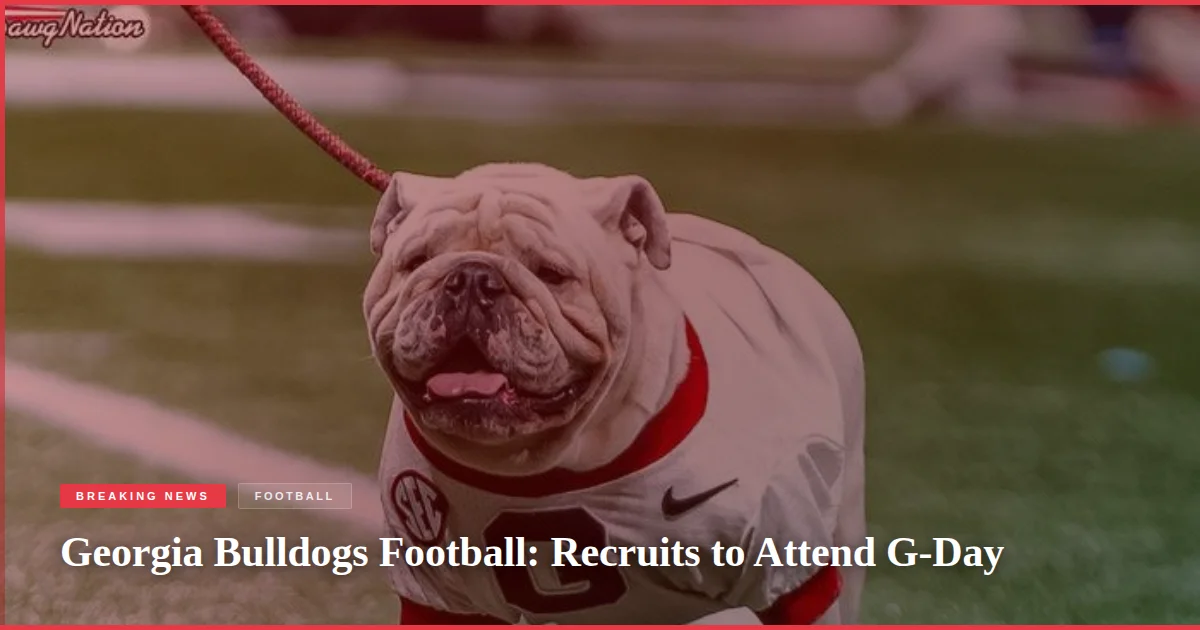 Georgia Bulldogs Football: Recruits to Attend G-Day
