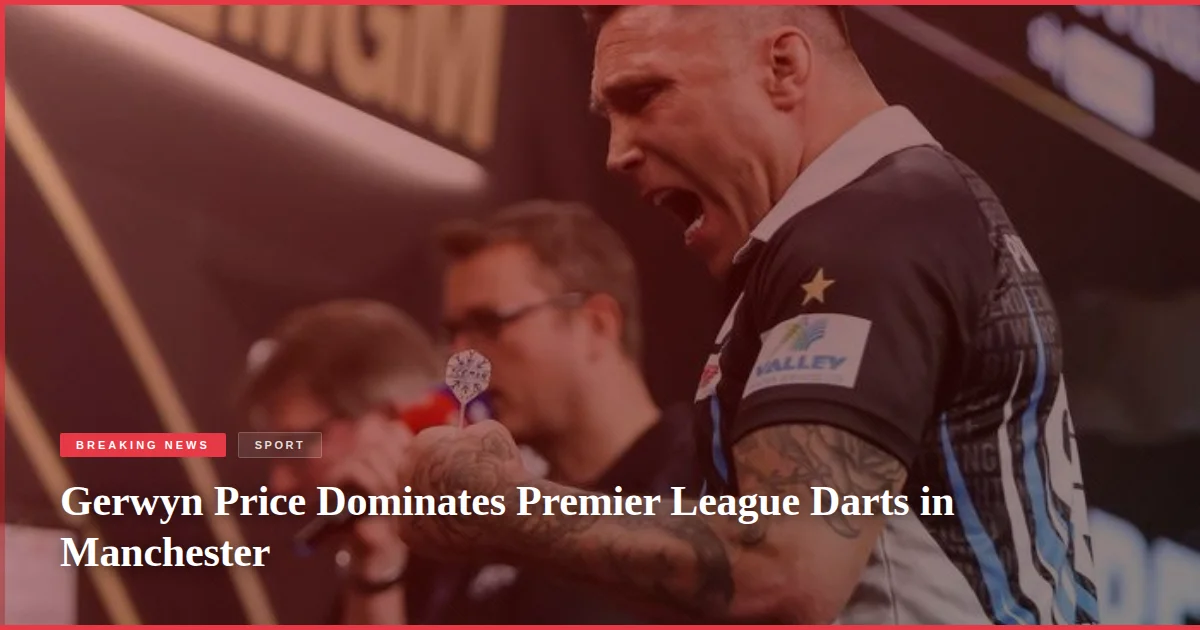 Gerwyn Price Dominates Premier League Darts in Manchester